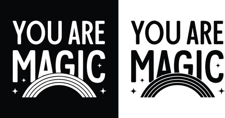 You Are Magic uplifting quote with minimalist rainbow and sparkles in black and white for motivational t shirt design and positivity themes