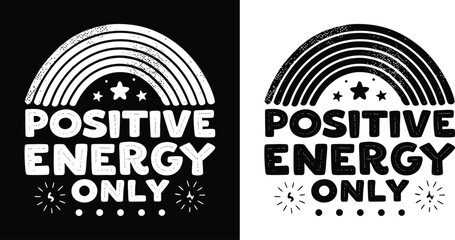 Positive Energy Only vintage rainbow and star burst quote in black and white for uplifting t shirt design and mental wellness themes