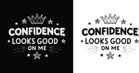 Confidence Looks Good On Me bold hand lettered quote with stars and crown doodle for self love empowerment t shirt design
