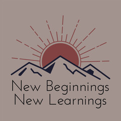 An inspiring graphic design of the phrase New Beginnings, New Learnings alongside a stylized sun rising over mountains