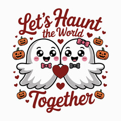 Lets haunt the world together card with ghost couple, pumpkins, Halloween romance, printable sticker, poster design