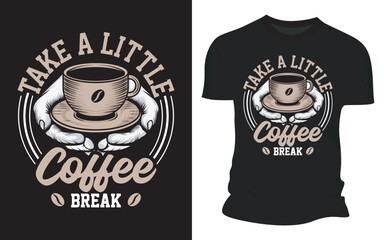 Take A Little Coffee Break - Vector Graphic T-shirt Design