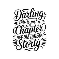 Darling This Is Just A Chapter Not The Whole Story. Vector Design Isolated on White Background