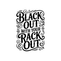 Obraz premium Black Out With Your Rack Out. Vector Design Isolated on White Background