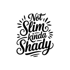 Obraz premium Not Slim Kinda Shady. Vector Design Isolated on White Background