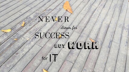 A powerful motivational quote, NEVER dream for SUCCESS BUT WORK for IT, set on a wooden deck with scattered leaves, emphasizing action over mere aspiration.
