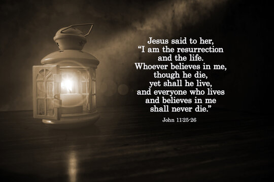Bible verse quote - Jesus said to her, I am the resurrection and the life. John The one who believes in me will live, even though they die. 11:25-26 With lantern light in the night in sepia background - Powered by Adobe