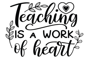 Teaching is a work of heart teacher appreciation quote design