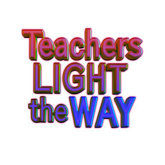 Inspirational quote about teachers lighting the way for students in vibrant, eye-catching typography with colorful effects on black background