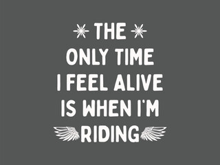 The only time i feel alive is when I’m riding deep biker life quote t shirt for motorcycle lovers