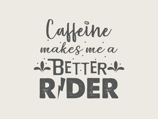 Caffeine makes me a better rider funny motorcycle t shirt design for coffee loving bikers