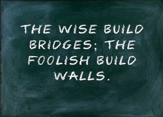 The wise build bridges the foolish build walls Collaboration