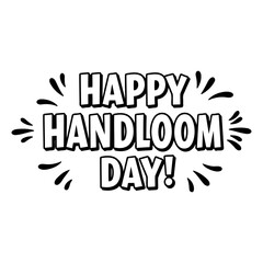 Happy Handloom Day graphic design. Bold text with decorative elements on a plain background. Celebration graphic for Handloom Day. Generic -
