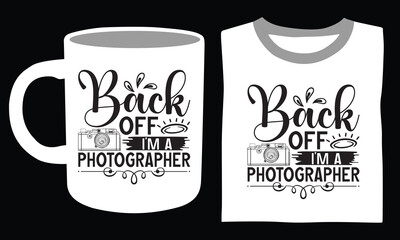 Back Off I’m A Photographer -  Photographer T shirt Design, Handmade calligraphy vector illustration, used for poster, simple, lettering  For stickers, mugs, etc.