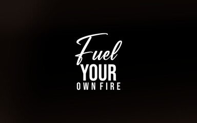 Motivational design showcasing the phrase 'Fuel Your Own Fire' on a dark background, symbolizing...