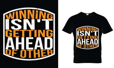 “Winning isn't getting ahead of other t-shirt 