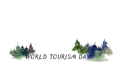 World Tourism Day. Watercolor image of a forest silhouette with fir tree tops in blue-green tones with an inscription. Hand-drawn image on a white background for the design of a banner, postcard