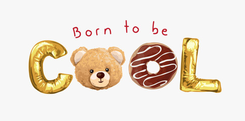 born to be cool slogan with bear doll, donut, and text balloons vector illustration