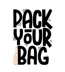 Pack your bag hand drawn text with suitcase vector illustration. Lettering motivation quote to travel, explore and adventure. Poster design for tourism companies, hiking tours.