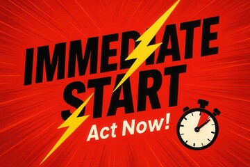 Bold text with "Immediate Start Act Now!" on a vibrant red background, featuring a lightning bolt and stopwatch, conveying urgency and quick action.
