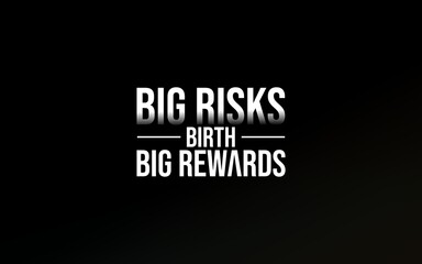 A motivational message about taking risks to achieve great rewards, depicted on a bold black background.