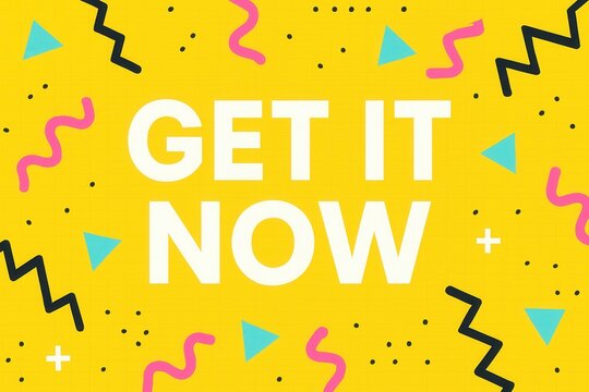 Bold text "Get It Now" on a vibrant yellow background with colorful geometric shapes creates an energetic and compelling promotional message.