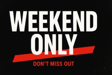 Black background with bold white text "WEEKEND ONLY" and red text "DON'T MISS OUT" underneath a red stripe, conveying urgency and exclusivity.