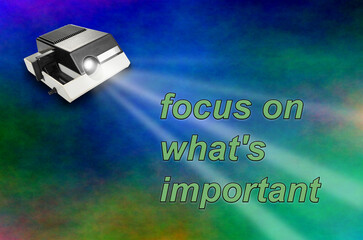 Focus on what's important text on a colorful background with wall projector