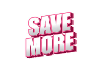 Bold, 3D text saying SAVE MORE in pink and white colors, emphasizing saving