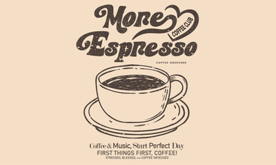 More espresso. Coffee cup design for fashion, top, dress, graphics, slogan tee, posters and others. Coffee love club. 