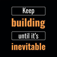 Fototapeta premium Keep Building Until It’s Inevitable - Minimalist Typography Wall Art with Orange Accents