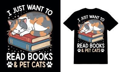 I Just Want to Read Books & Pet Cats Cute Cat and Book and Cat Lover T-Shirt Design Vector