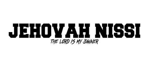 Jehovah Nissi – The Lord is My Banner of Victory