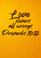 Bible Verses  about  What Love Is " Love covers all wrongs  Proverbs 10:12 "