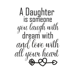 a daughter is someone you laugh with dream with and love with all your heart