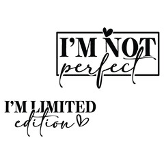 I'm not perfect I'm limited edition