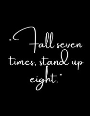 "Fall seven times, stand up eight." 