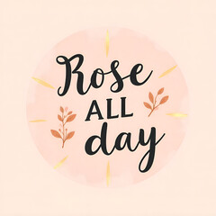 Hand drawn lettering card. The inscription: Rose all day. Perfect design for greeting cards, posters, T-shirts, banners, print invitations.