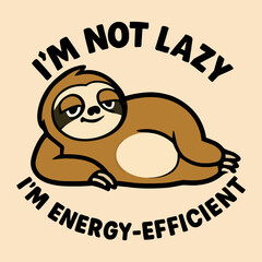 A sloth is laying down and the caption says "I'm not lazy, I'm energy-efficient."