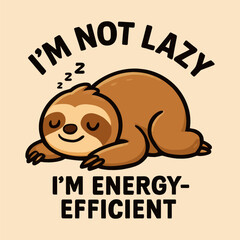 A cartoon of a sloth sleeping with the caption "I'm not lazy, I'm energy-efficient"