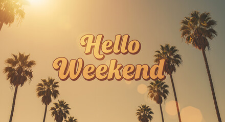 Retro 'Hello Weekend' message on a sunny background with palm trees and a warm vintage filter effect