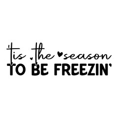 'Tis-The-Season-To-Be-Freezin' typography design