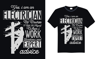 Yes, I am an electrician of course I talk to myself when I work sometimes I need expert advice - Lineman T-shirt Design, Hand drawn lettering phrase, Handmade calligraphy vector illustration, for Cutt