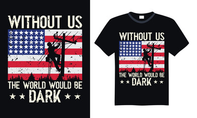 Without us the world would be dark - Lineman T-shirt Design, Hand drawn lettering phrase, Handmade calligraphy vector illustration, for Cutting Machine, Silhouette Cameo, Cricut.