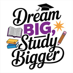 Dream big, study bigger t shirt design