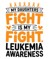 Obraz premium My Daughter's Fight Is My Fight Leukemia Awareness Graphic Design