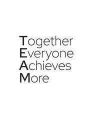 TEAM Acronym Together Everyone Achieves More. Motivational quote 