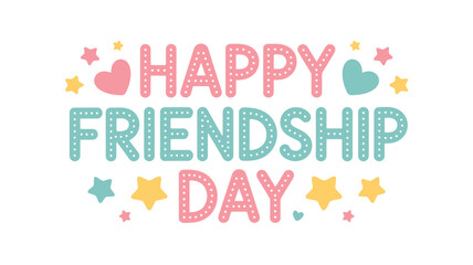 Colorful Happy Friendship Day greeting with bold multicolored text, festive hearts and stars on a clean background celebrating joy and unity
