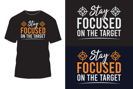 Stay focused on the target typography t shirt design, Funny typography t-shirt design