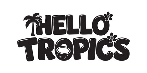 Hello tropics tropical vacation summer beach paradise island getaway vector design